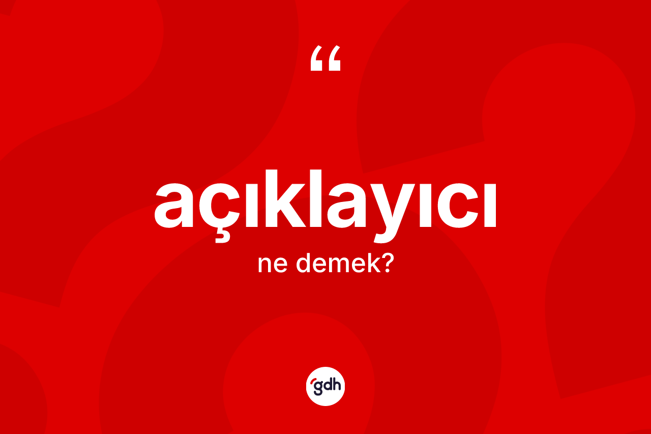 Açıklayıcı kelimesinin anlamı nedir?