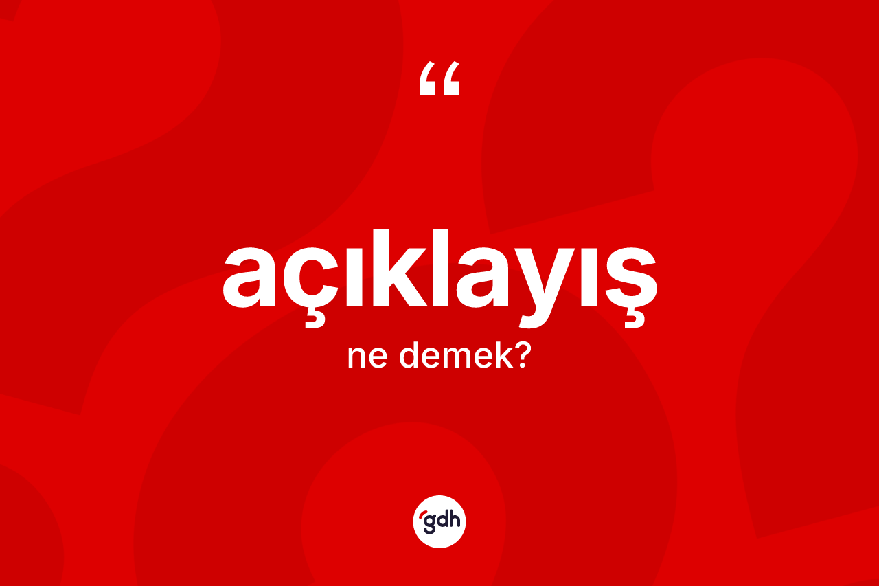 Açıklayış kelimesinin sözlükteki tanımı nedir?