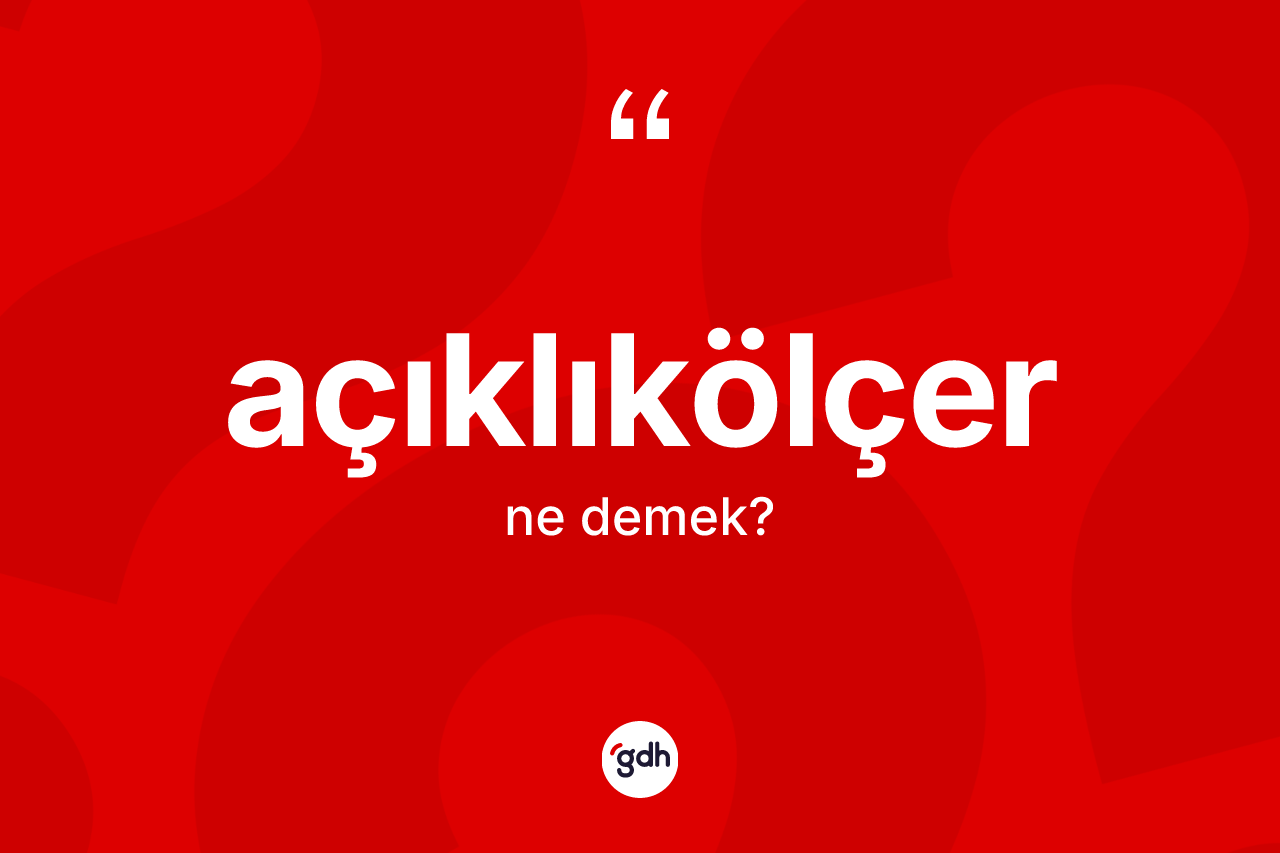 Açıklıkölçer ne anlama gelir? Açıklıkölçer kelimesinin özellikleri nelerdir?