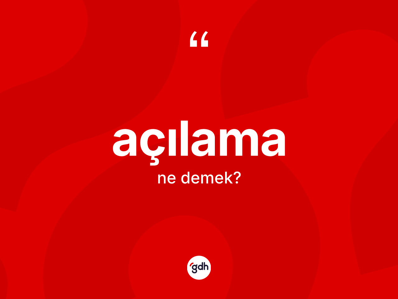 Açılama kelimesinin sözlükteki tanımı nedir? Açılamanın TDK'ya göre anlamı nedir?