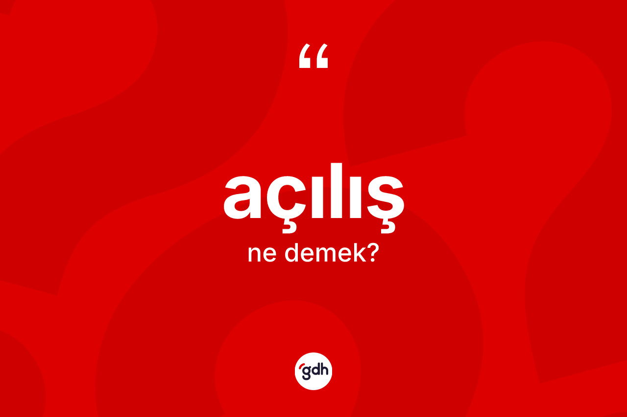 Açılış nedir? Açılışın kısaca tanımı nedir?