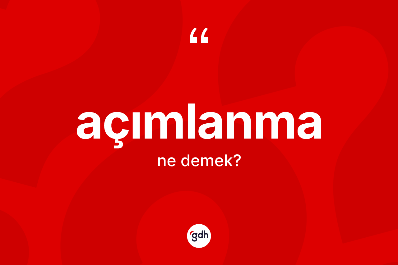 Açımlanma nedir?
