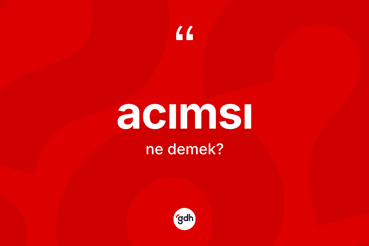 Acımsı kelimesinin tanımı nedir?