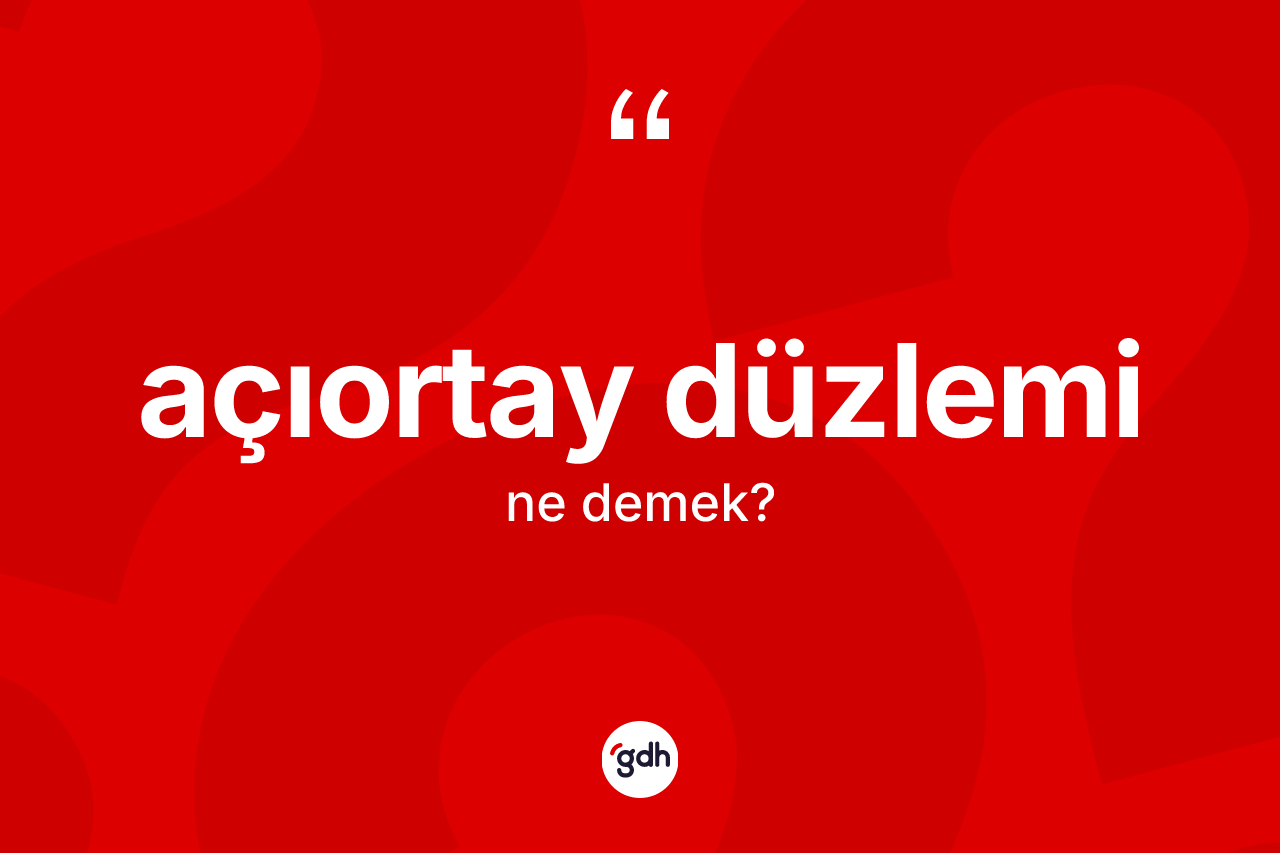 Açıortay düzlemi kelimesinin sözlükteki tanımı nedir?