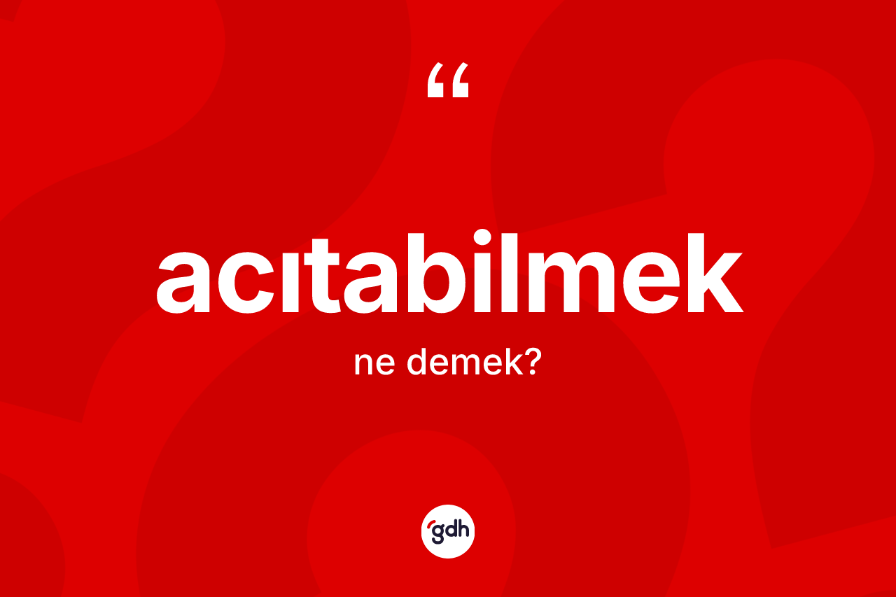 Acıtabilmek nedir?