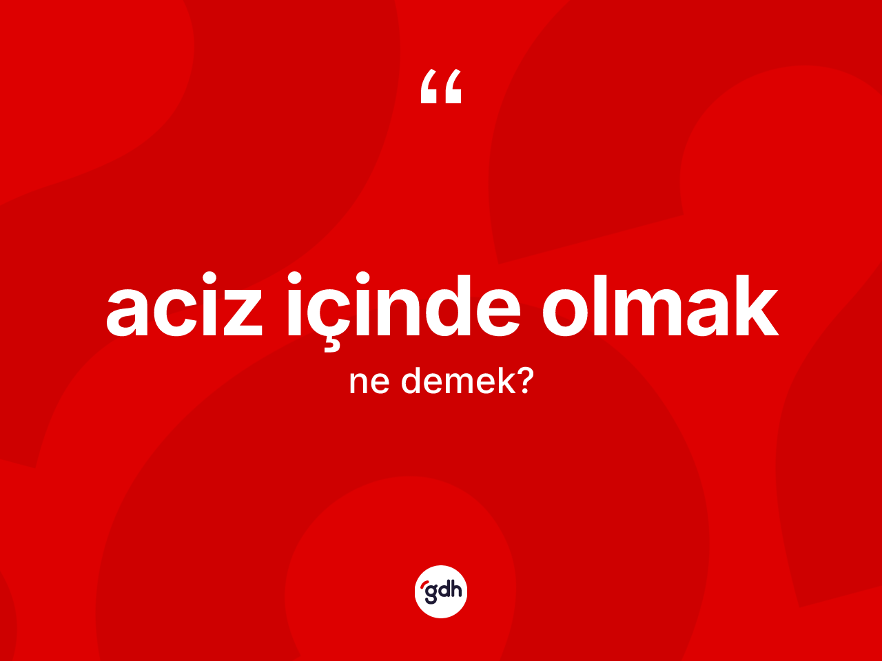 Aciz içinde olmak ifadesi nedir? Aciz içinde olmak ifadesi hangi durumlarda kullanılır