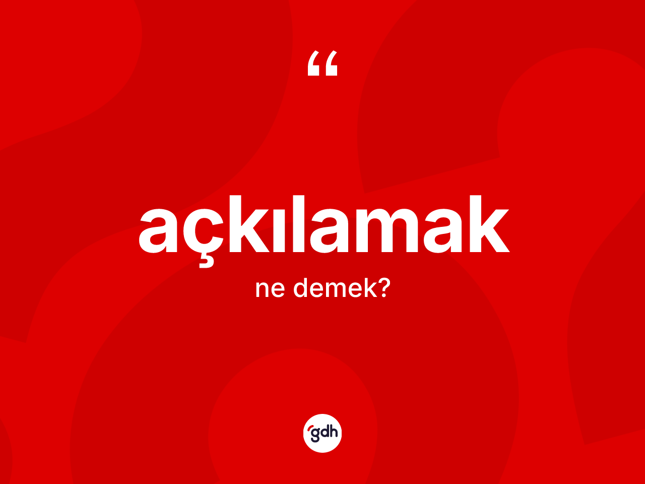 Açkılamak ne anlama gelir? Açkılamağın TDK'ya göre anlamı nedir?