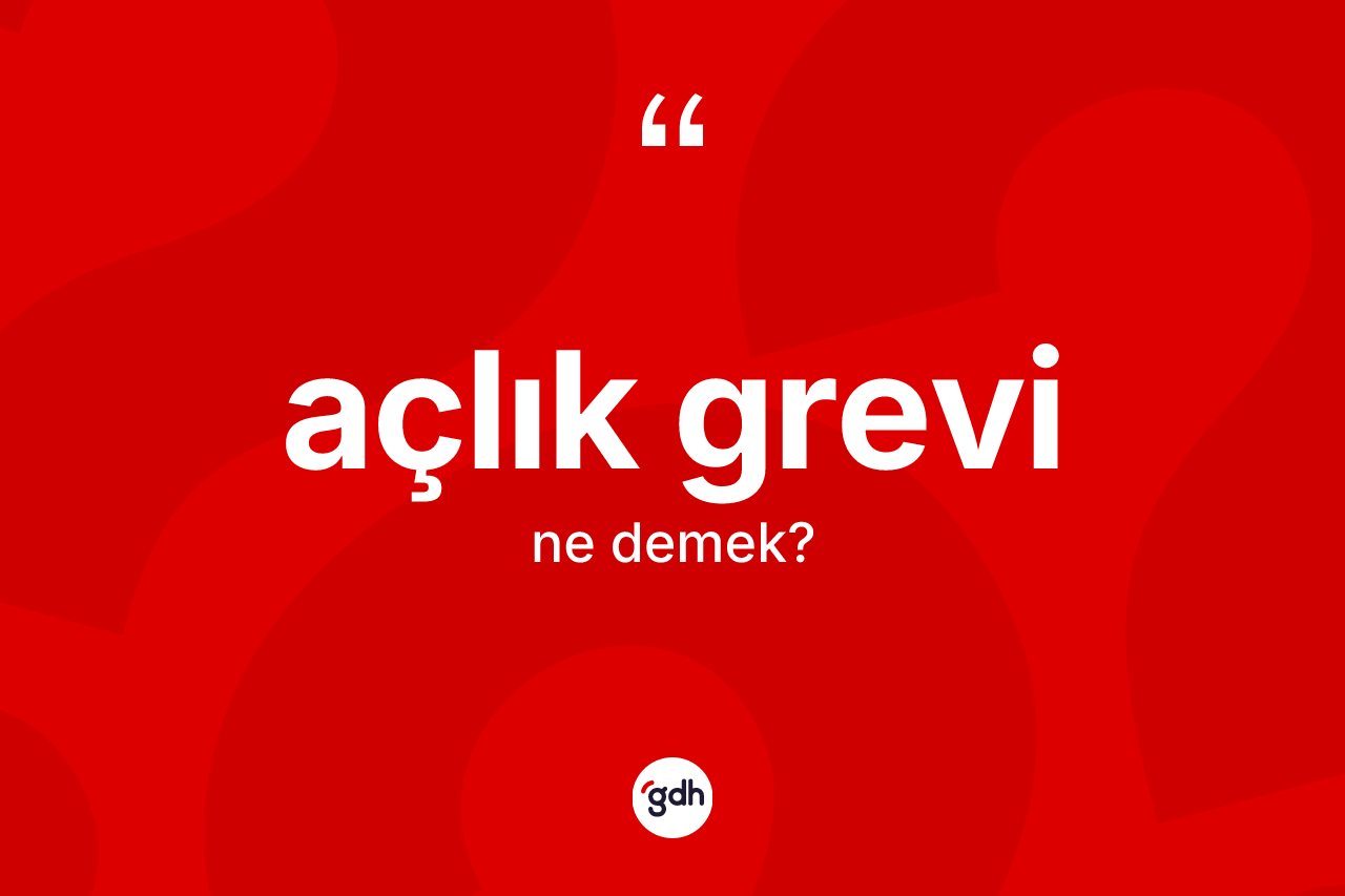 Açlık grevi kelimesi ne anlama gelir?