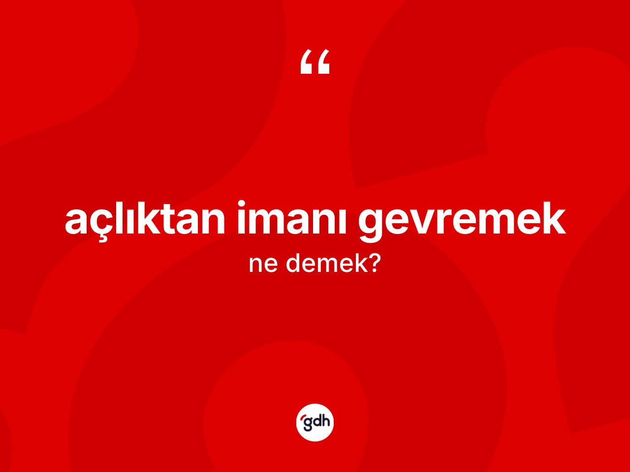 Açlıktan imanı gevremek sözü ne demek? Açlıktan imanı gevremek ifadesi hangi durumlarda kullanılır?