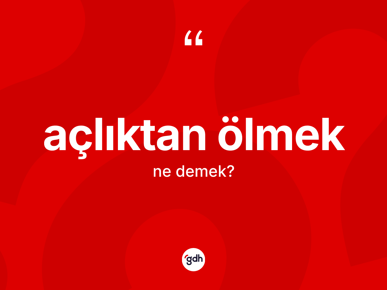 Açlıktan ölmek ifadesinin anlamı nedir? Açlıktan ölmek ifadesinin TDK anlamı nedir?