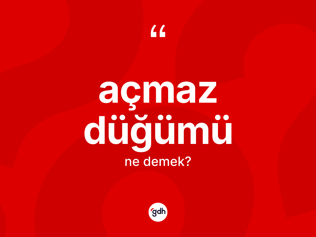 Açmaz düğümü ne demek? Açmaz düğümünün sözlükteki anlamı nedir?