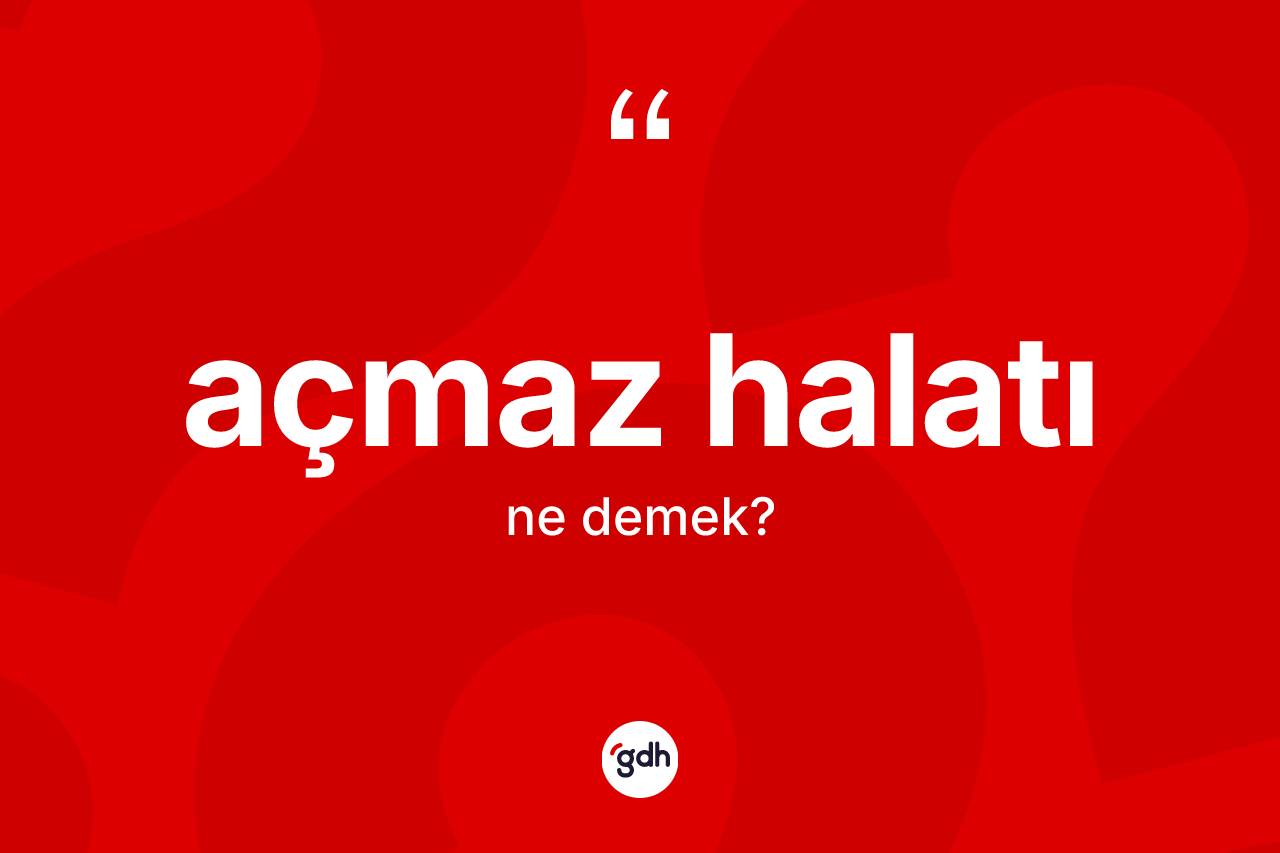 Açmaz halatı ne anlama gelir? Açmaz halatının TDK'ya göre anlamı nedir?