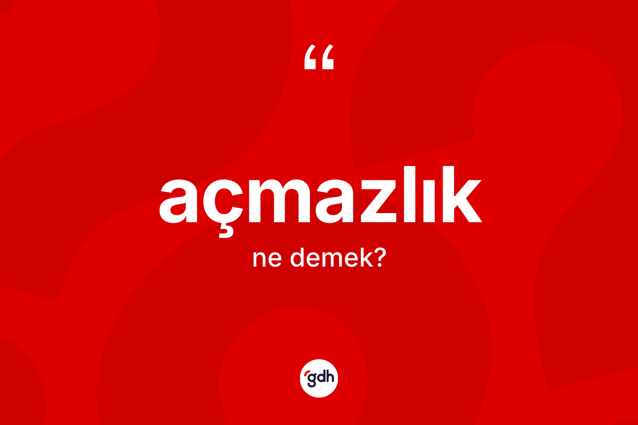 Açmazlık kelimesinin tanımı nedir? Açmazlığın sözlükteki anlamı nedir?