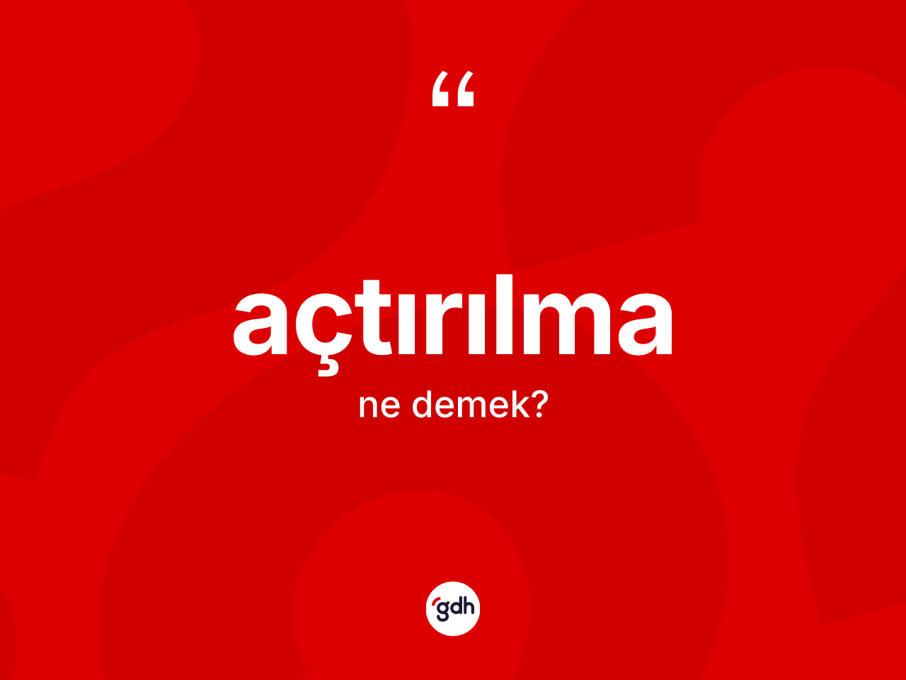 Açtırılma kelimesi ne demek? Açtırılma kelimesinin TDK anlamı nedir?