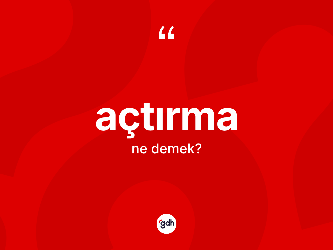 Açtırma kelimesinin anlamı nedir? Açtırma kelimesinin TDK anlamı nedir?