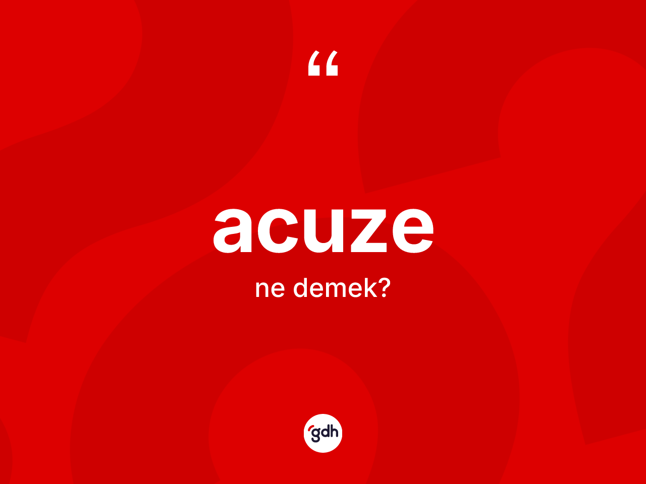 Acuze kelimesi ne anlama gelir? Acuze kelimesinin kaç farklı anlamı var?