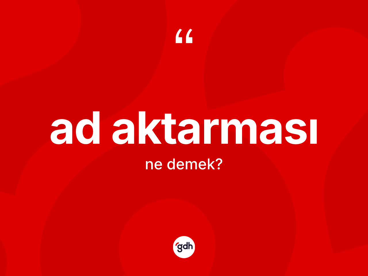Ad aktarması kelimesi ne anlama gelir? Ad aktarmasının TDK'ya göre anlamı nedir?