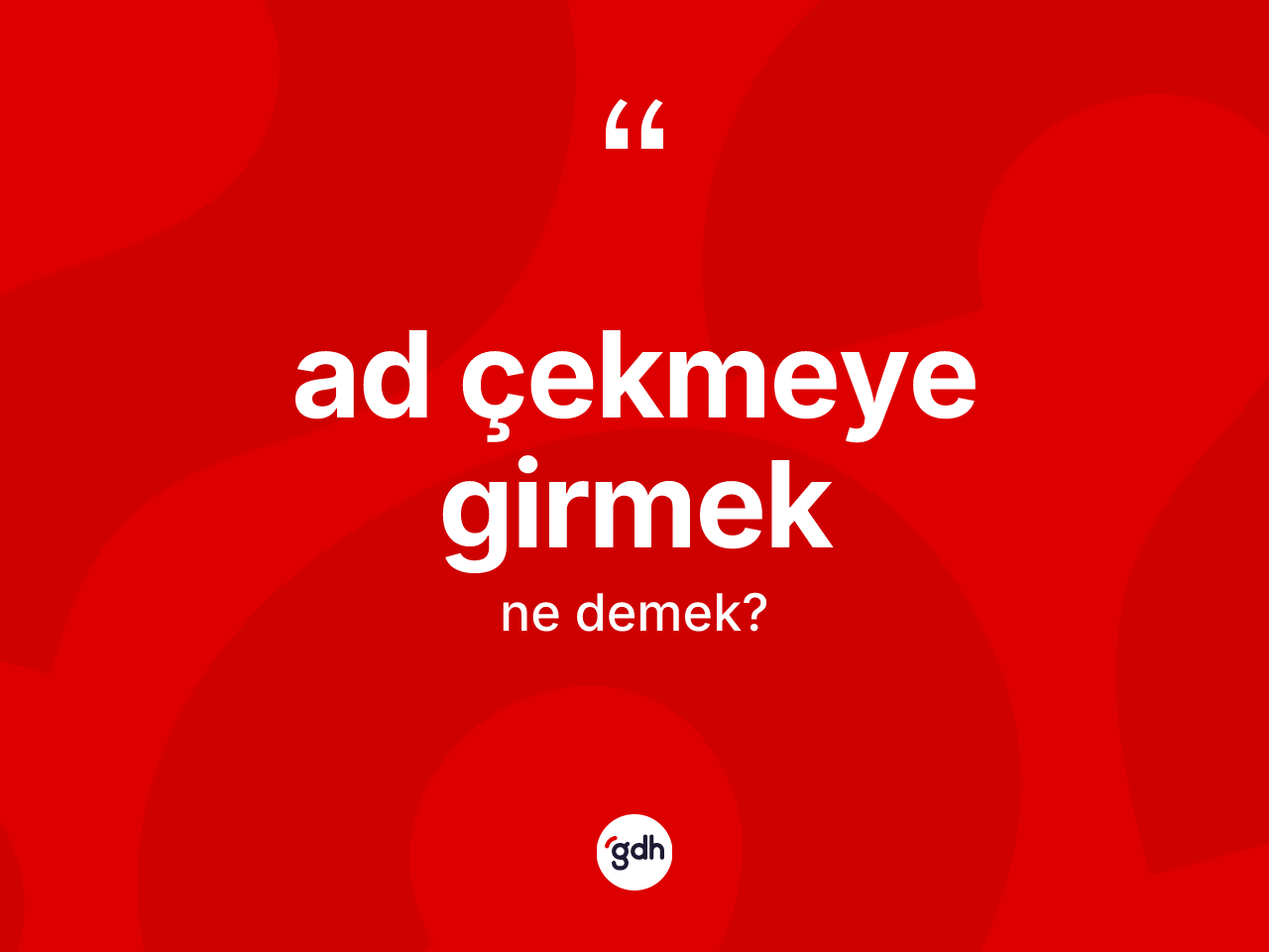 Ad çekmeye girmek ifadesinin sözlükteki anlamı nedir? Ad çekmeye girmek ifadesinin kaç farklı anlamı var?