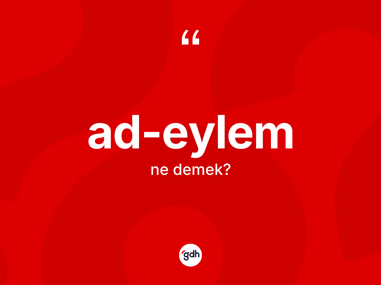 Ad-eylem kelimesi nedir? Ad-eylemin halk arasındaki kullanımı nasıldır?