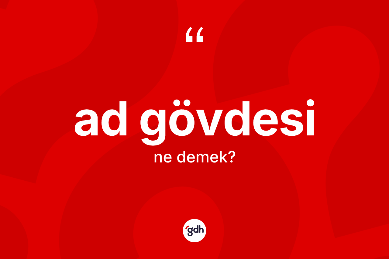 Ad gövdesi kelimesinin tanımı nedir?