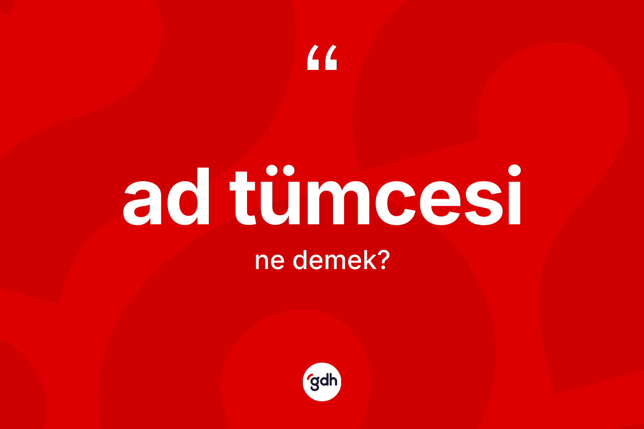 Ad tümcesi kelimesinin sözlükteki tanımı nedir?