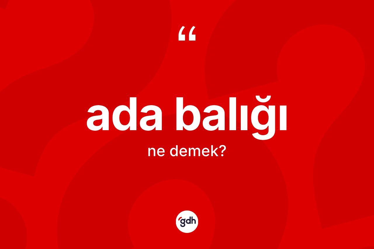 Ada balığı ne anlama gelir?