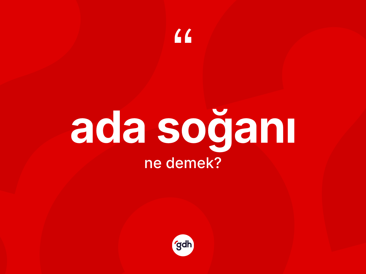 Ada soğanı ne anlama gelir? Ada soğanının TDK'ya göre anlamı nedir?
