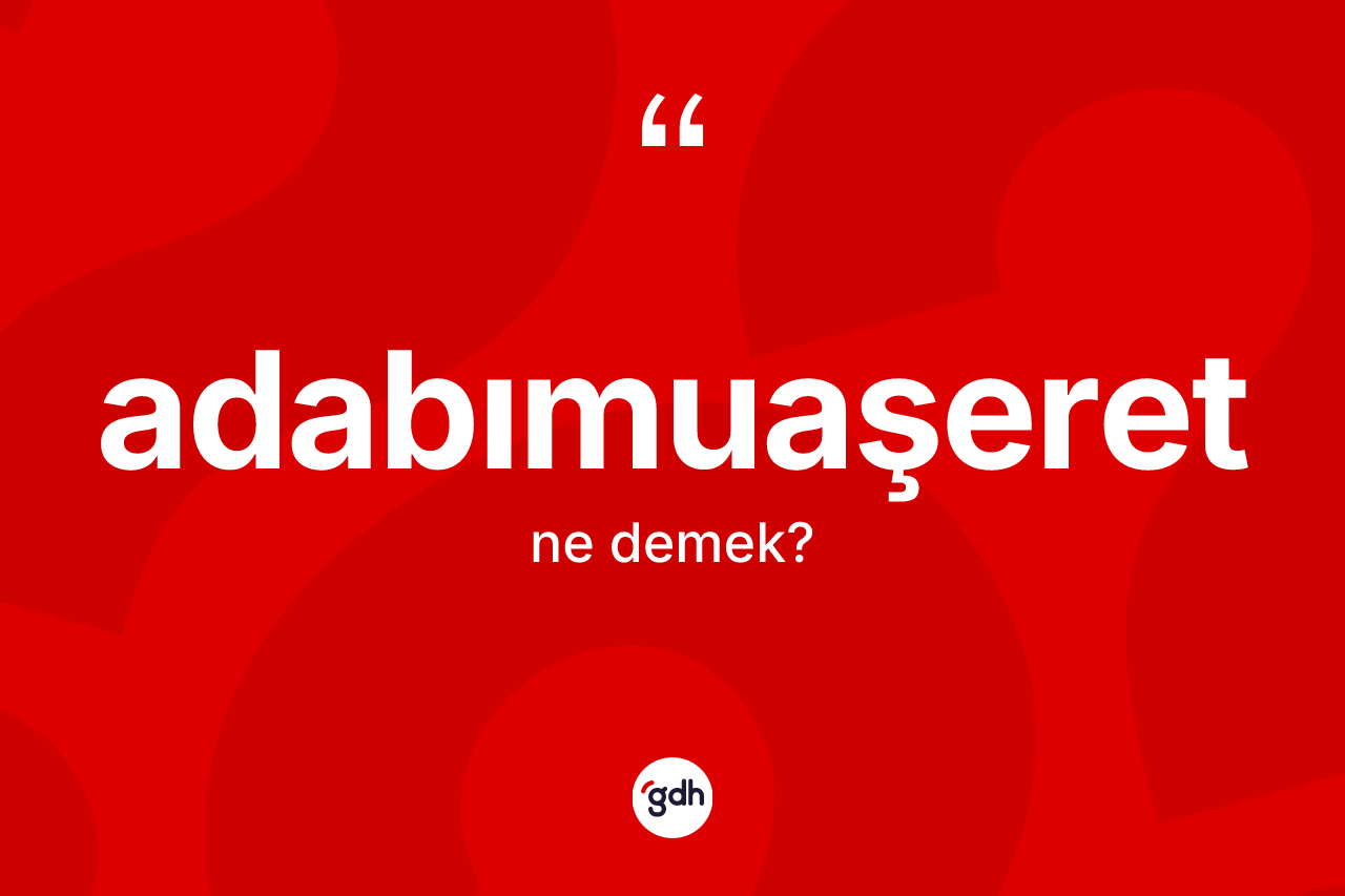 Adabımuaşeret kelimesinin sözlükteki tanımı nedir?