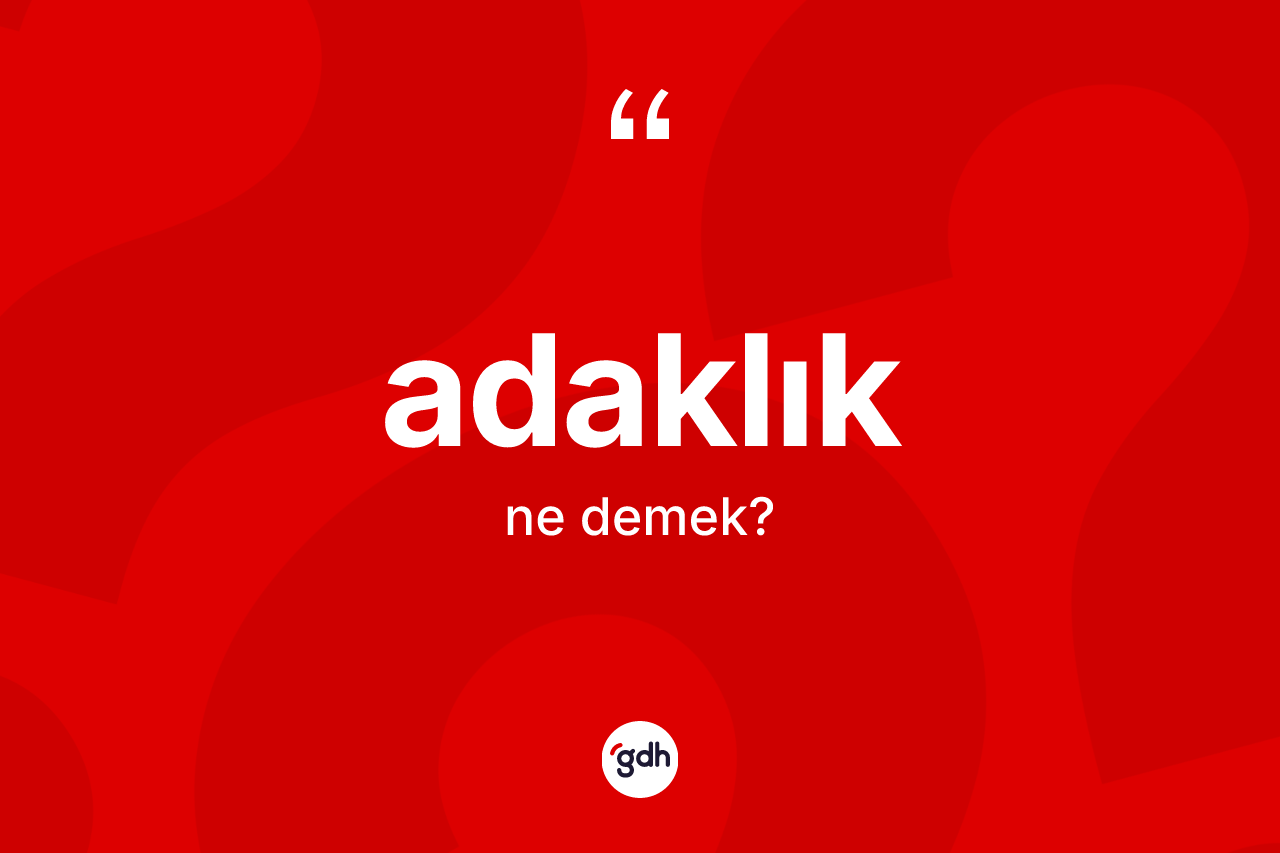 Adaklık kelimesinin sözlükteki tanımı nedir? Adaklığın TDK'ya göre anlamı nedir?