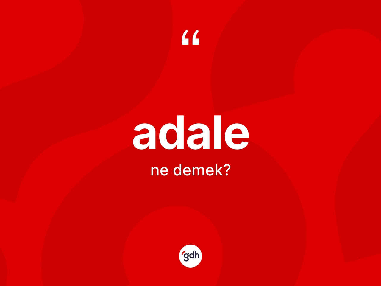 Adale ne anlama gelir? Adalenin TDK'ya göre anlamı nedir?