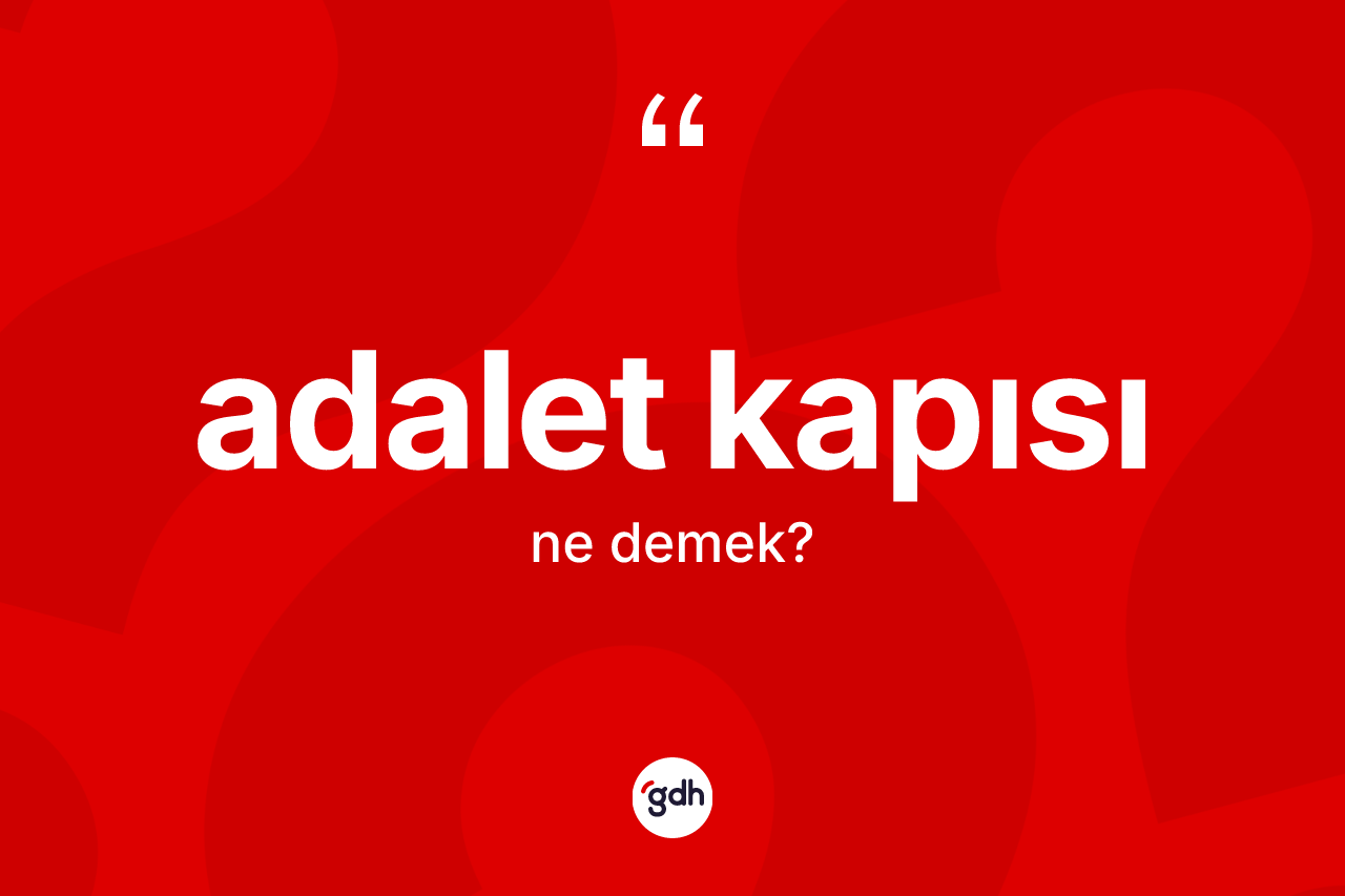 Adalet kapısı ne anlama gelir? Adalet kapısının kısaca tanımı nedir?