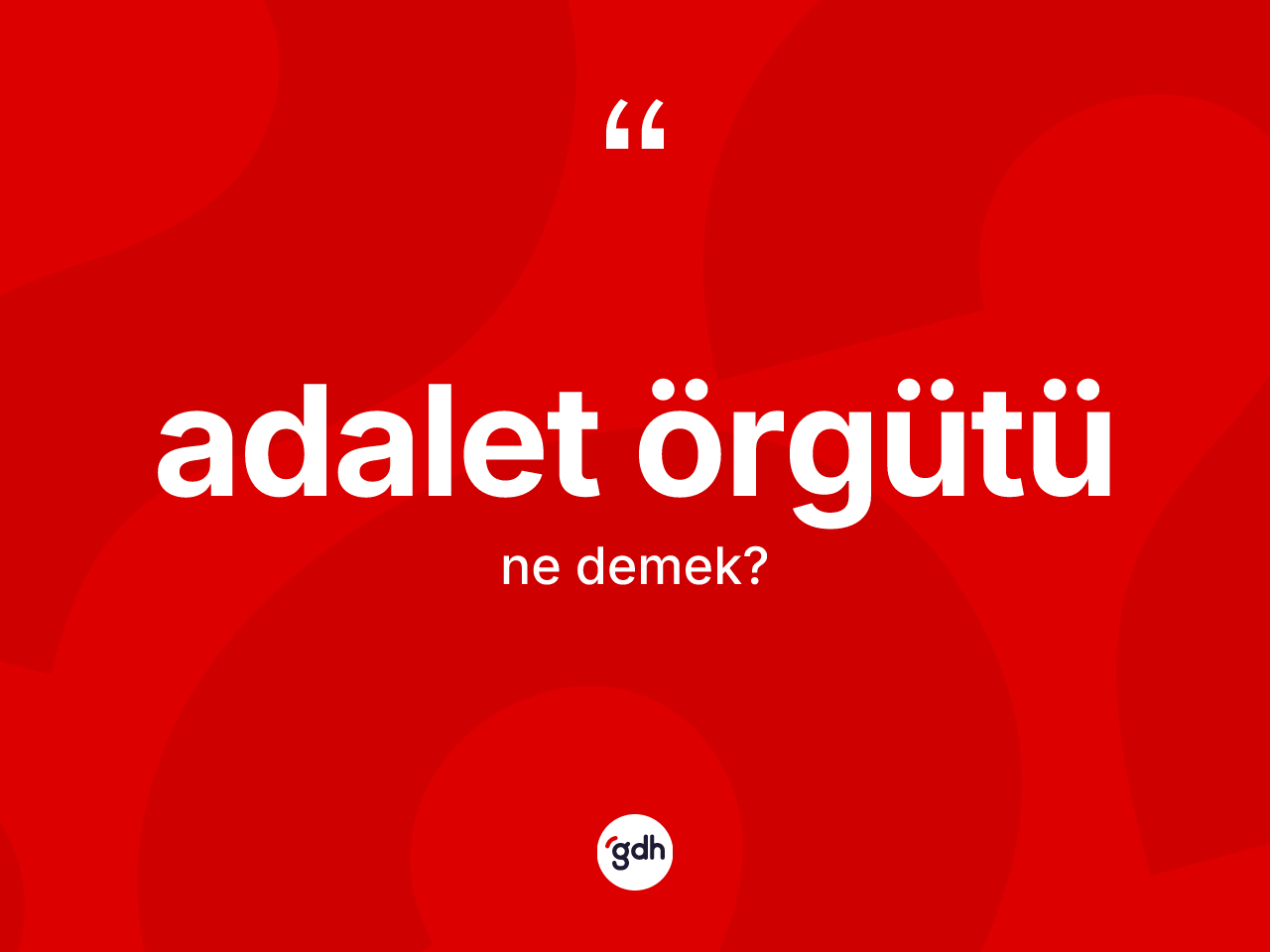 Adalet örgütü kelimesi ne anlama gelir? Adalet örgütü kelimesinin özellikleri nelerdir?