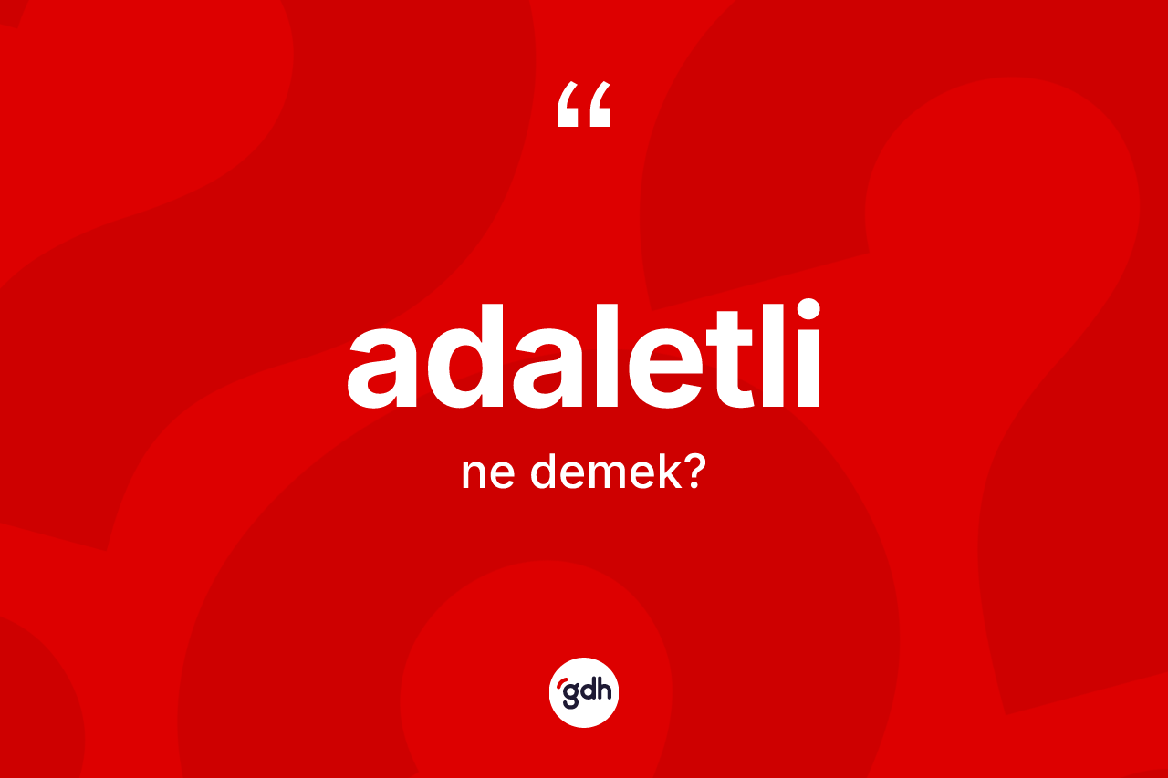 Adaletli kelimesinin sözlükteki tanımı nedir?