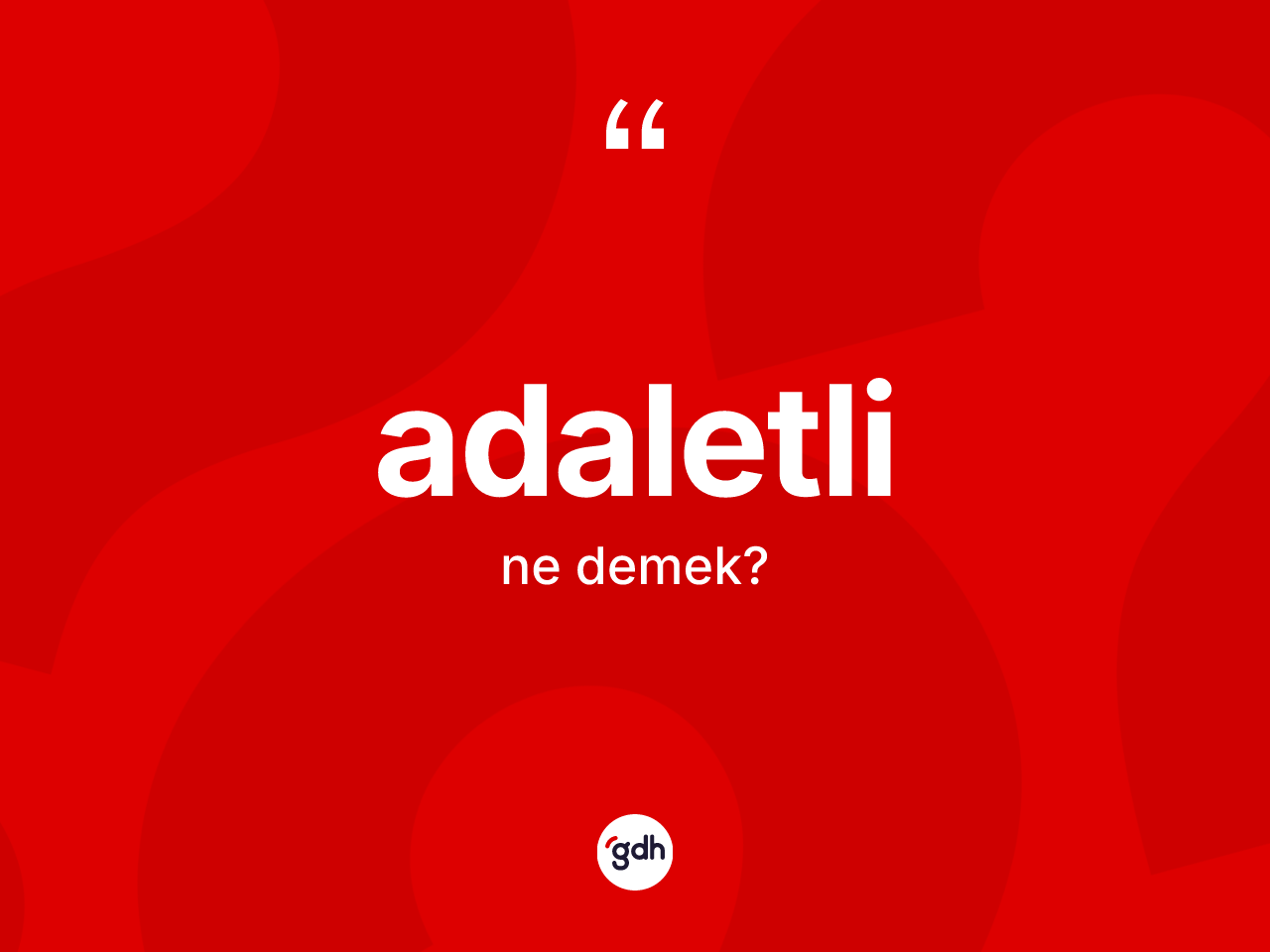 Adaletli kelimesinin sözlükteki tanımı nedir? Adaletlinin TDK'ya göre anlamı nedir?