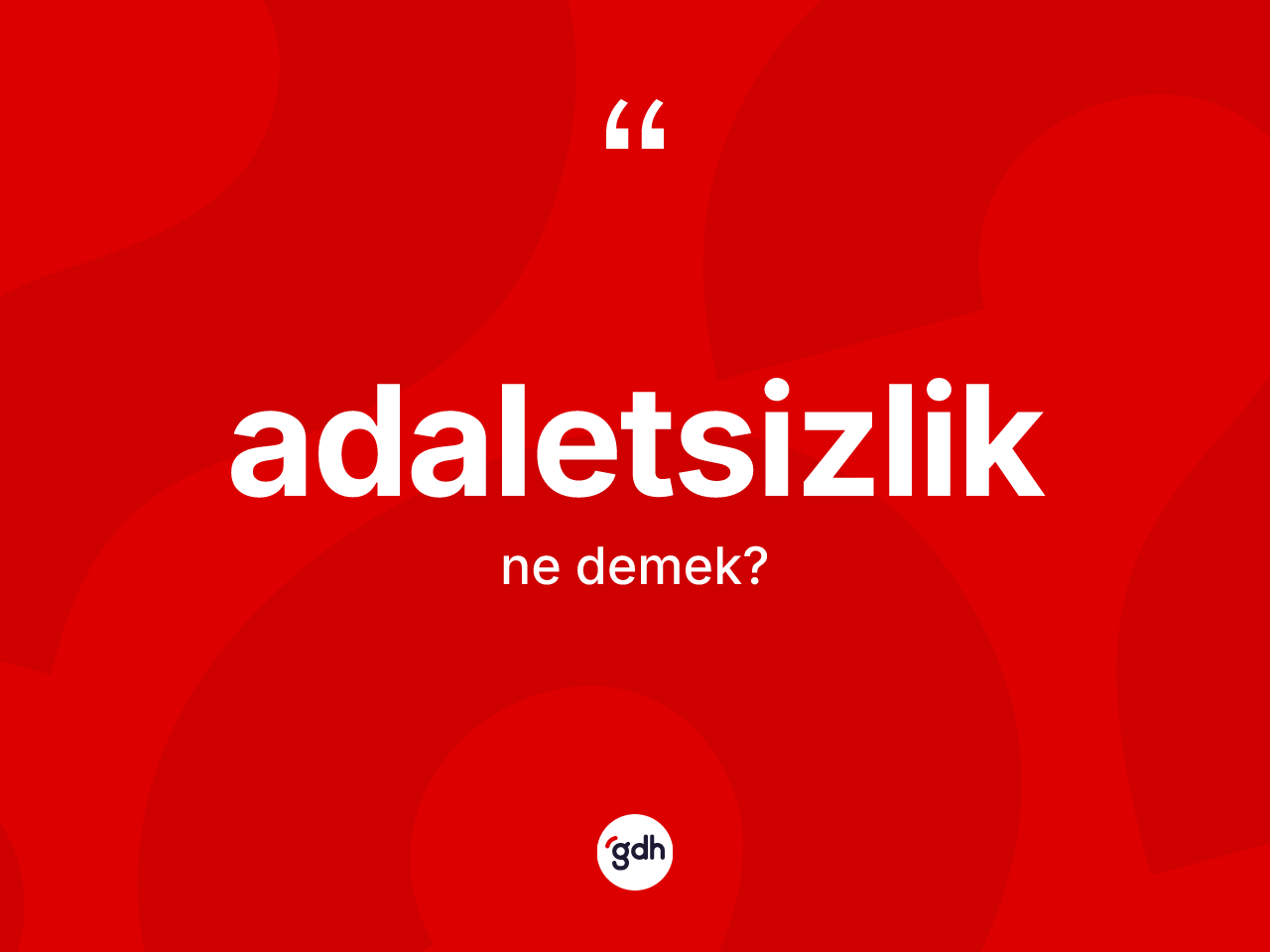 Adaletsizlik kelimesinin sözlükteki tanımı nedir? Adaletsizliğin sözlükteki anlamı nedir?