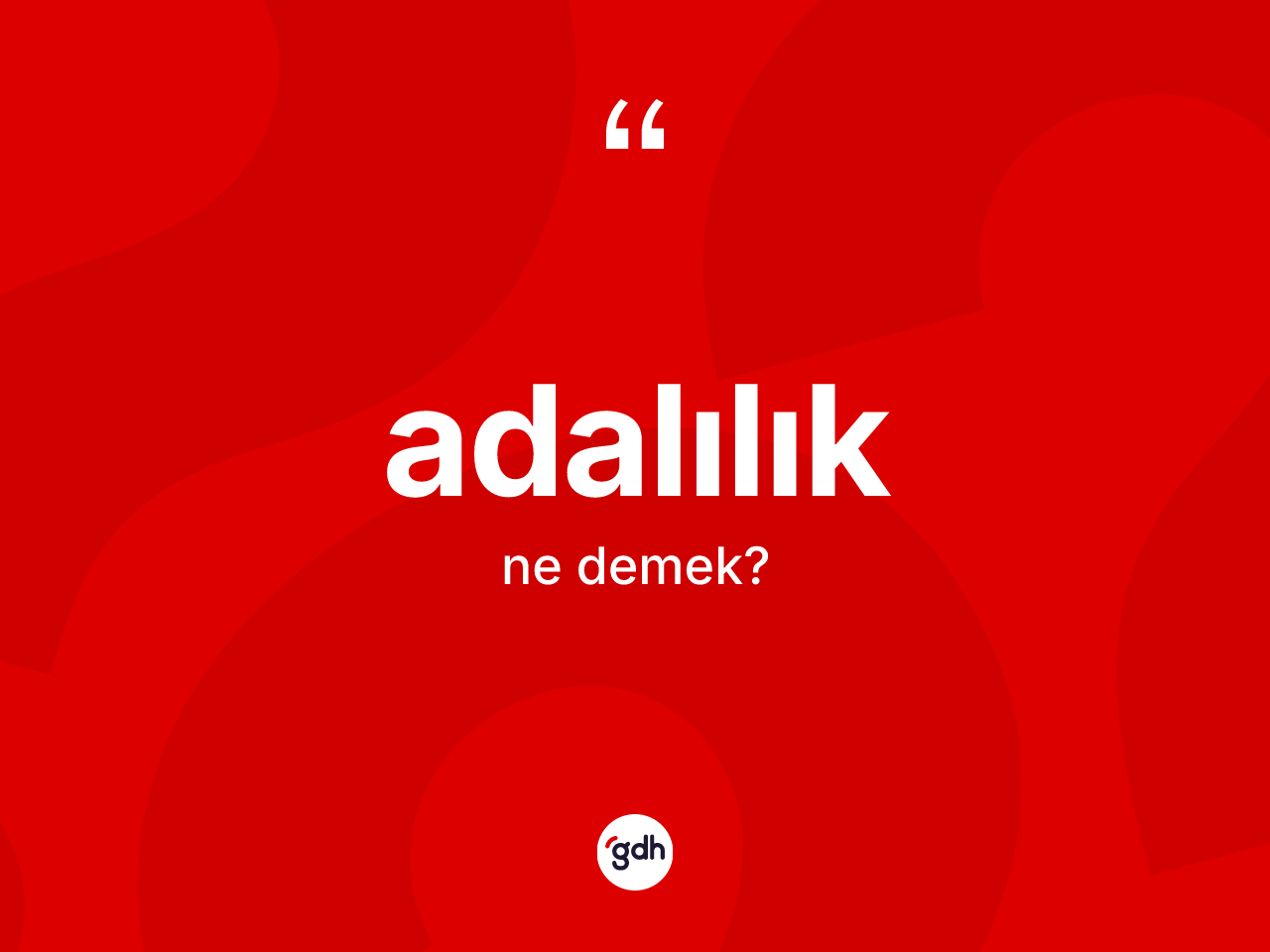 Adalılık kelimesinin sözlükteki tanımı nedir? Adalılığın TDK'ya göre anlamı nedir?