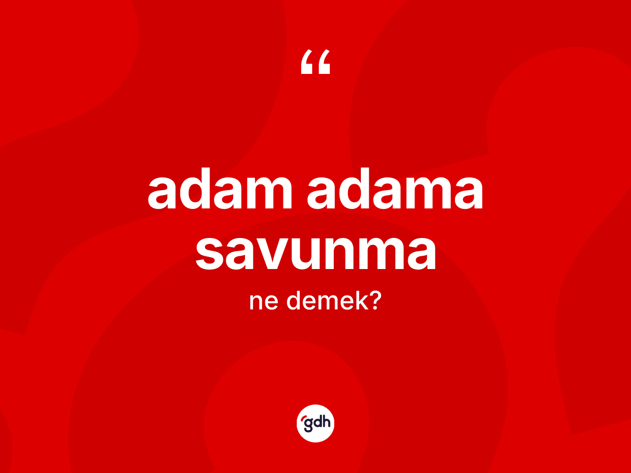 Adam adama savunma kelimesinin sözlükteki tanımı nedir? Adam adama savunmanın sözlükteki anlamı nedir?