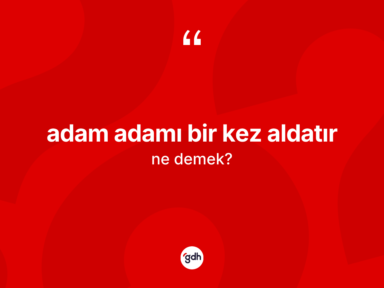Adam adamı bir kez aldatır sözü neyi anlatır? Adam adamı bir kez aldatır ifadesinin TDK'ya göre anlamı nedir?