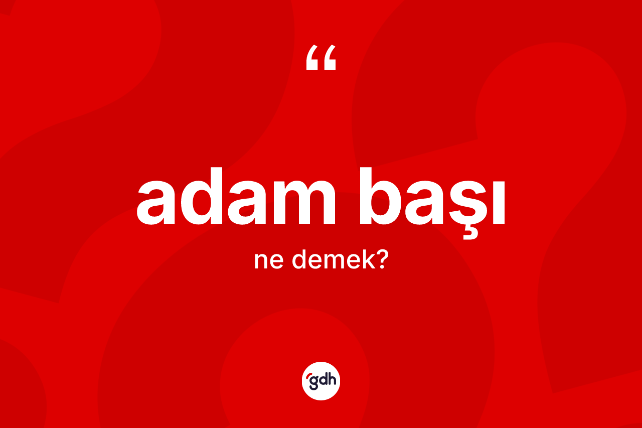 Adam başı ne anlama gelir?