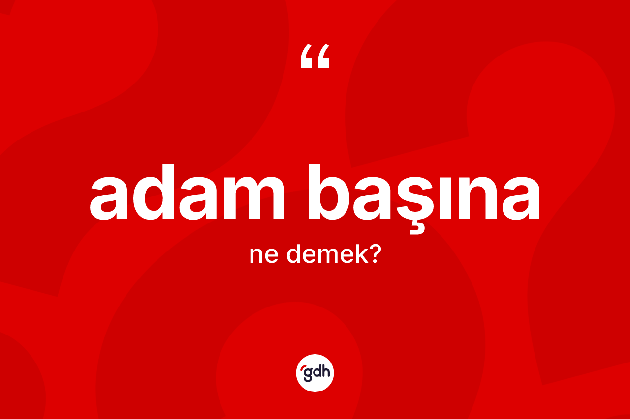 Adam başına kelimesi nedir? Adam başına kelimesinin özellikleri nelerdir?