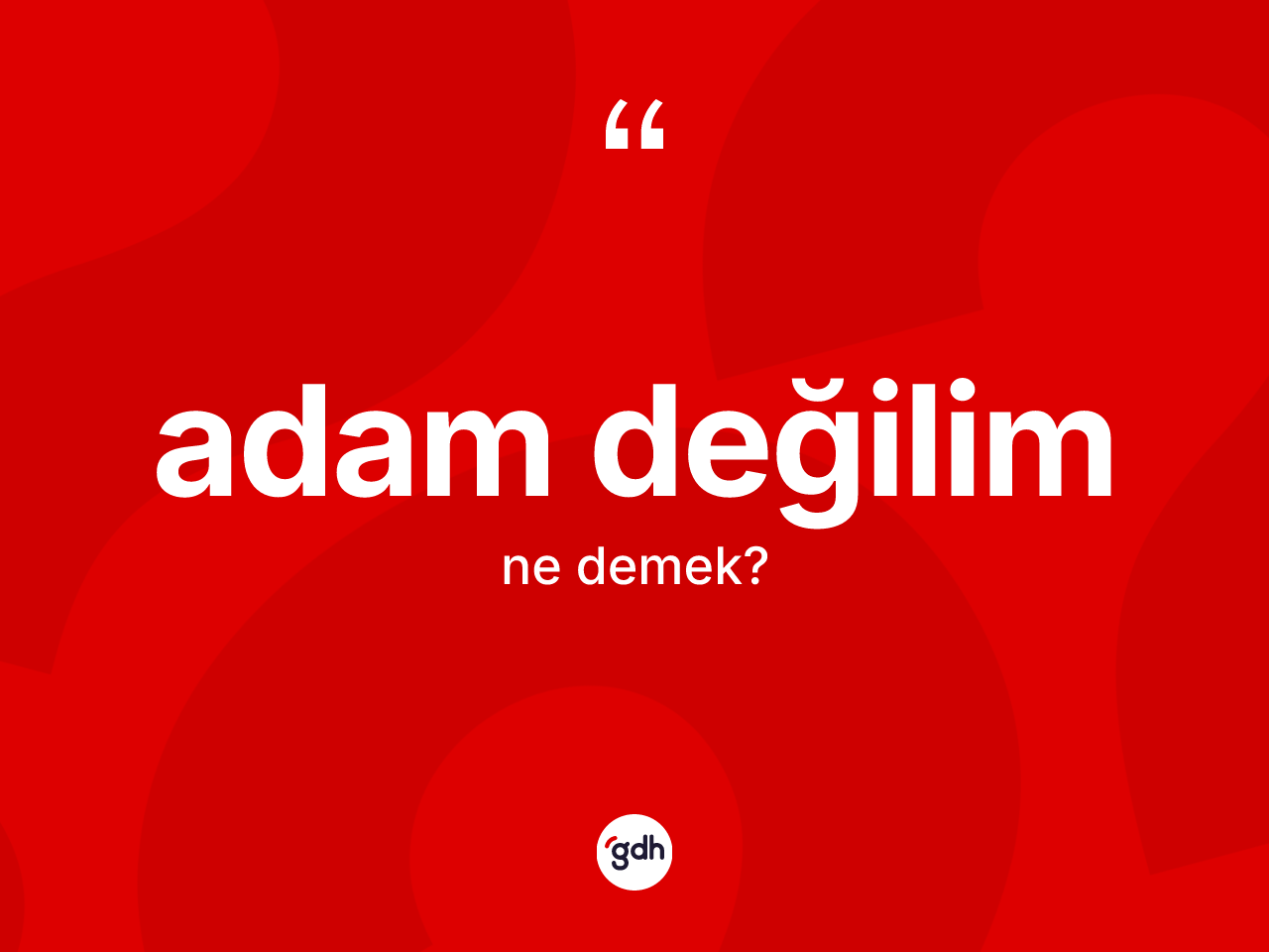 Adam değilim ifadesinin kısaca anlamı nedir? Adam değilim ifadesinin TDK tanımı nedir?