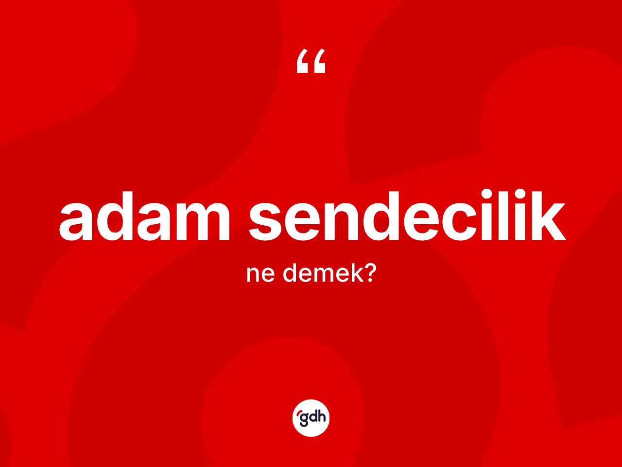 Adam sendecilik kelimesi nedir? Adam sendeciliğin TDK'ya göre anlamı nedir?
