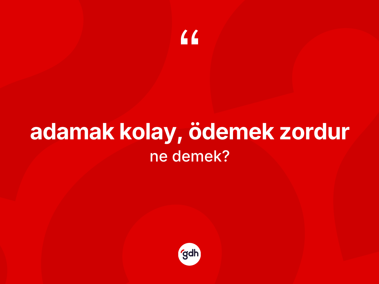 Adamak kolay, ödemek zordur ne demek? Adamak kolay, ödemek zordur ifadesinin kaç farklı anlamı var?