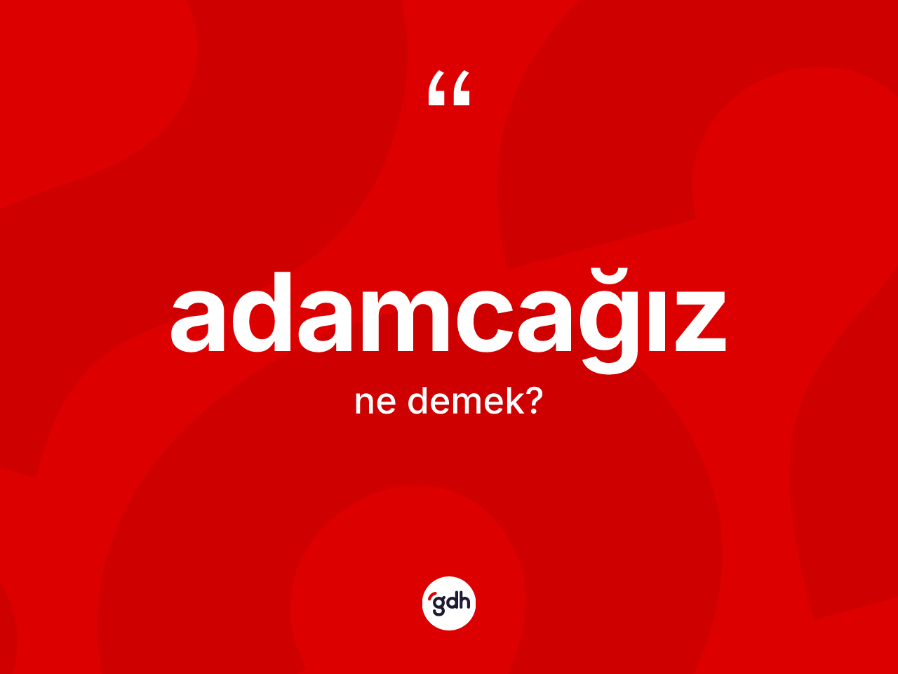 Adamcağız nedir? Adamcağızın TDK'ya göre anlamı nedir?