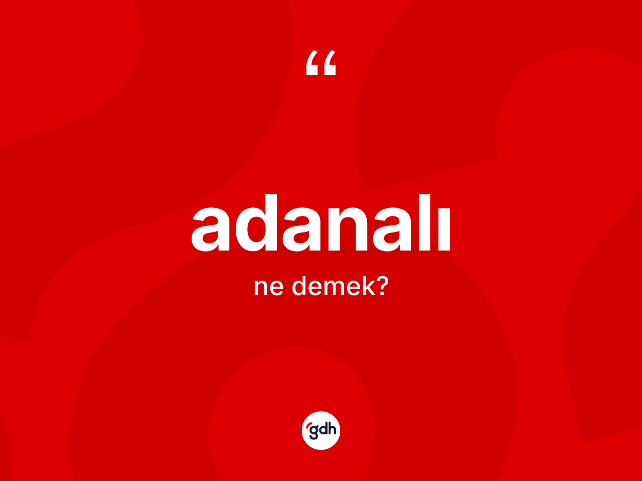 Adanalı kelimesi ne demek? Adanalı kelimesinin TDK'ya göre açıklaması nedir?