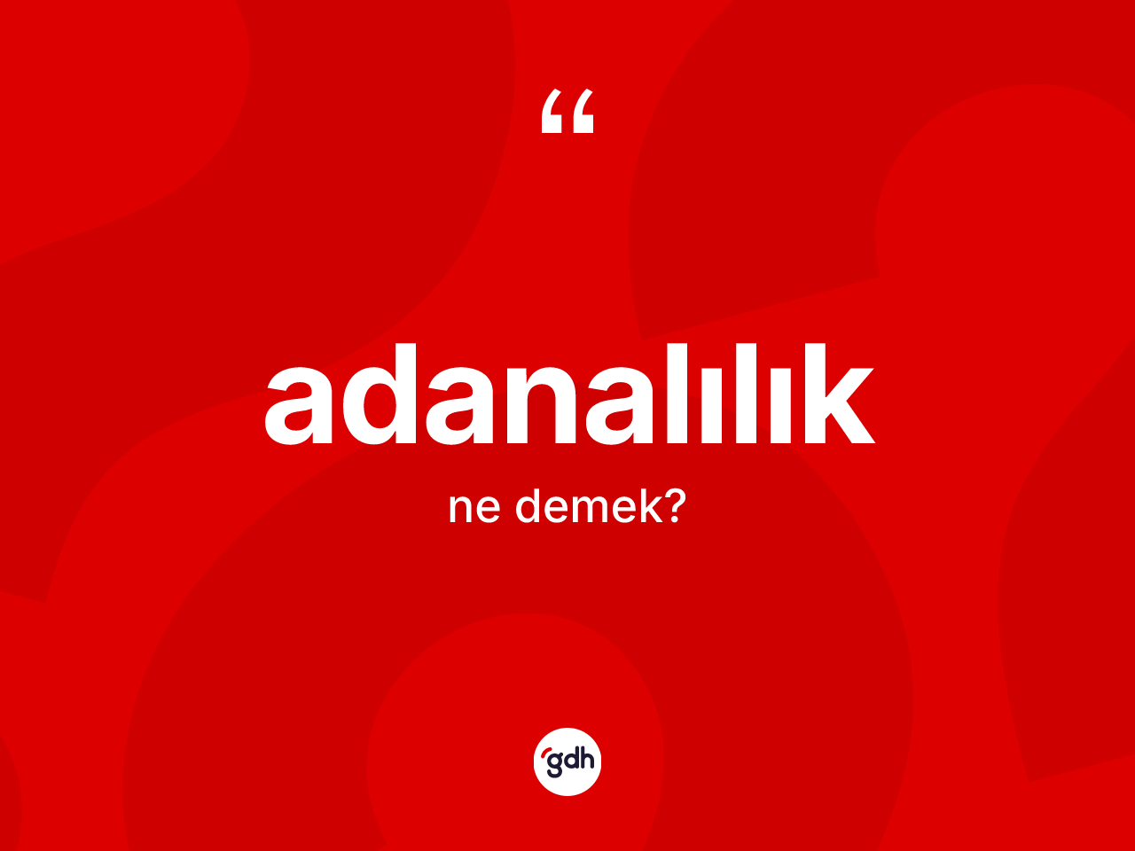 Adanalılık kelimesi nedir? Adanalılık kelimesinin TDK anlamı nedir?