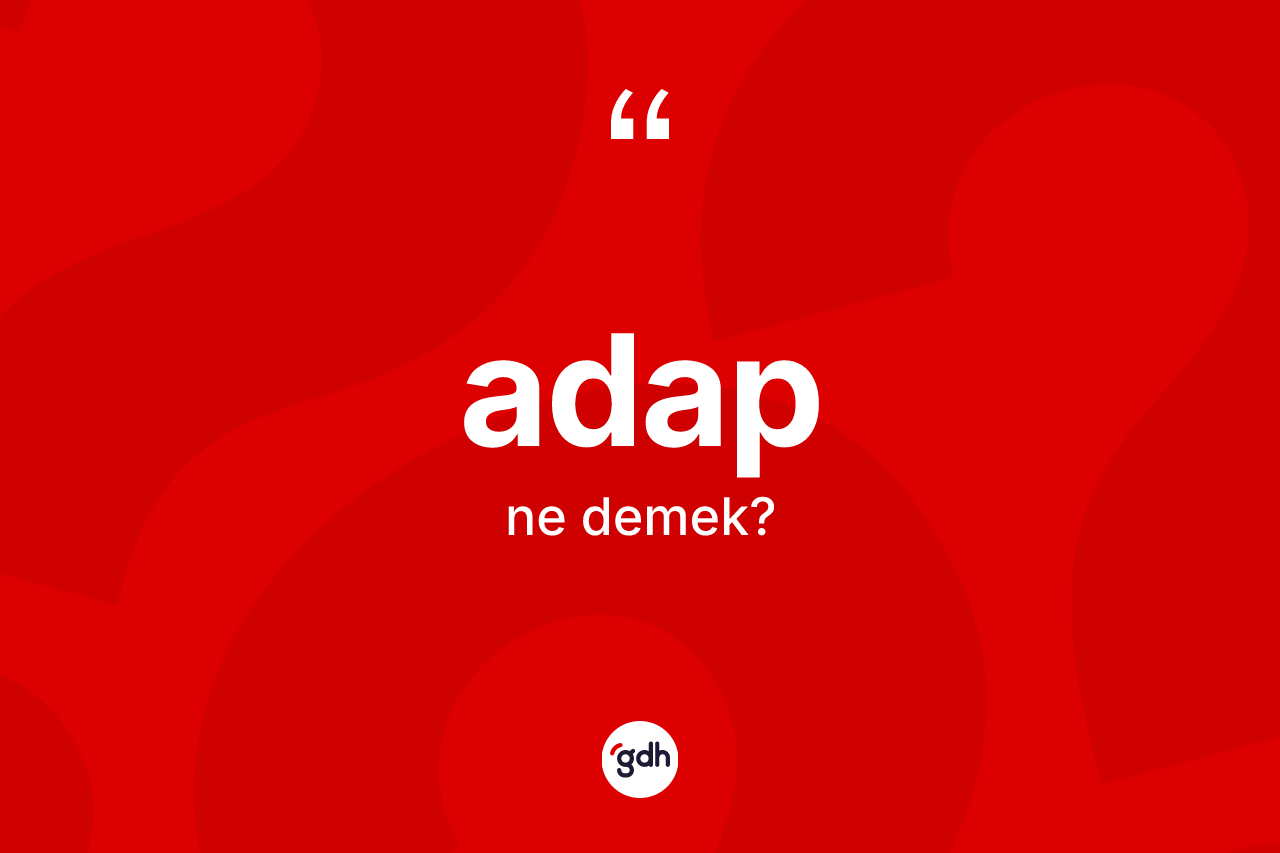 Adap kelimesinin sözlükteki tanımı nedir?
