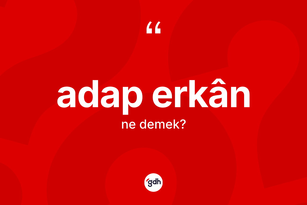 Adap erkân kelimesinin anlamı nedir?