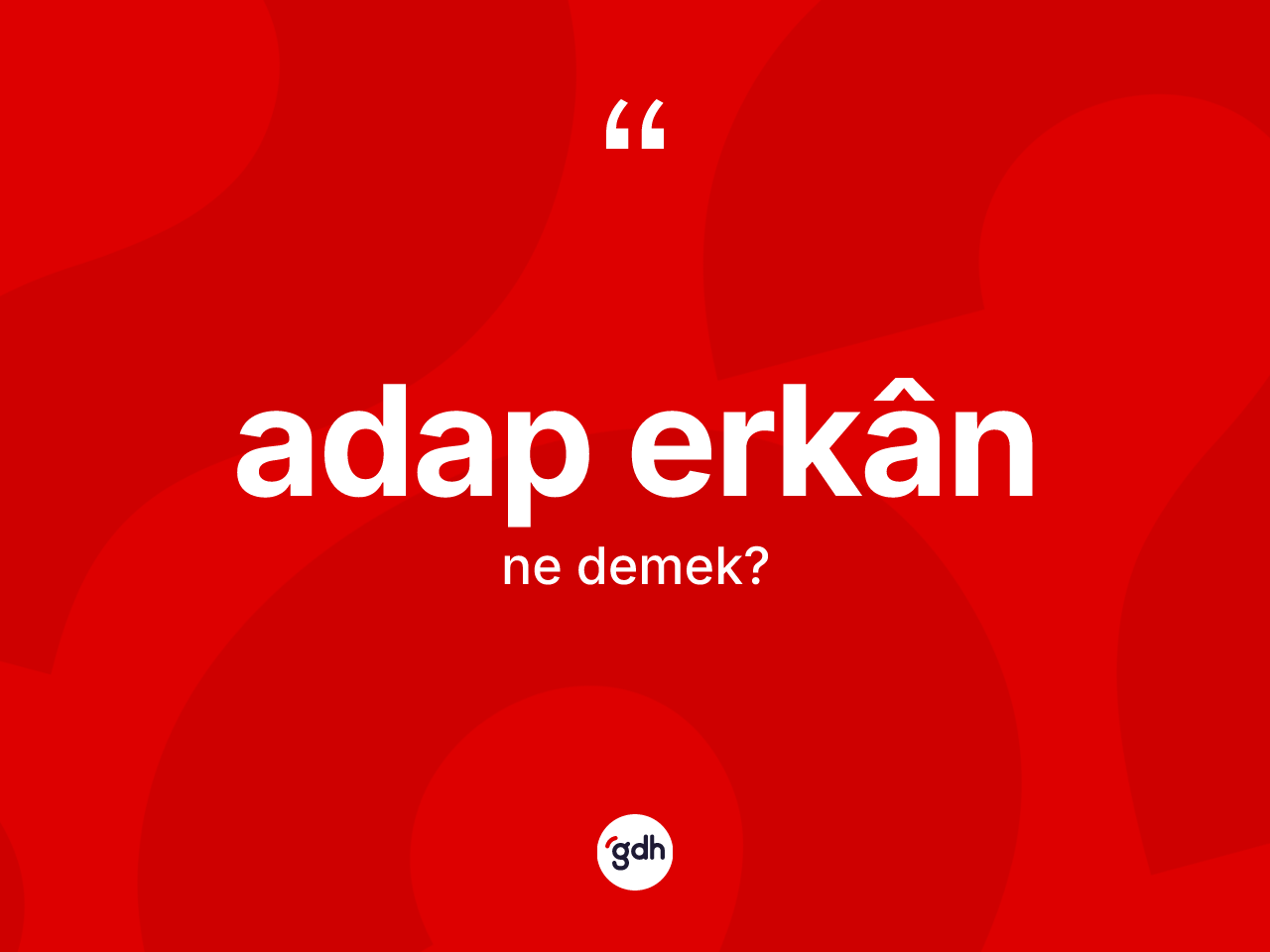 Adap erkân kelimesinin anlamı nedir? Adap erkânin TDK'ya göre anlamı nedir?