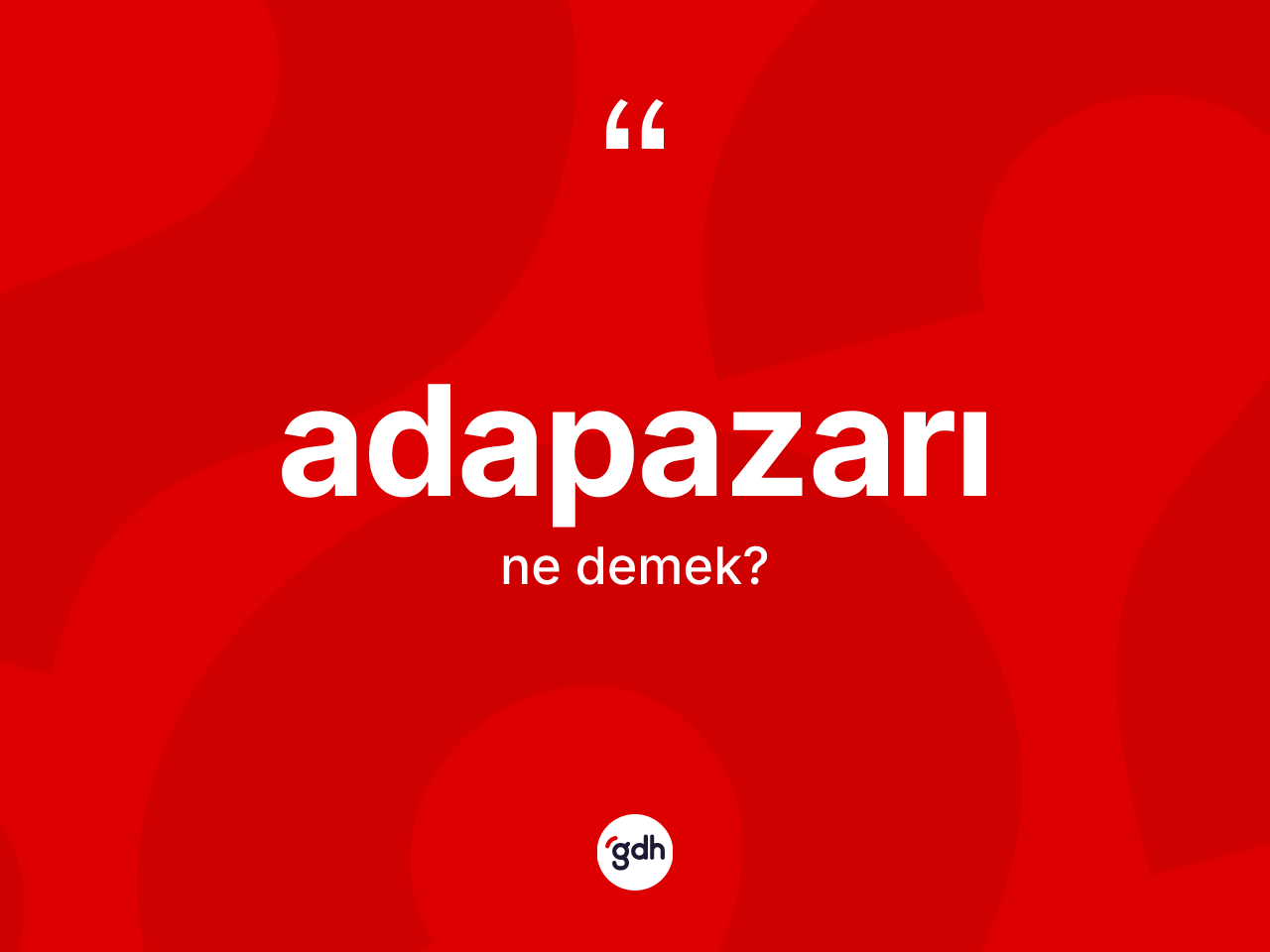 Adapazarı kelimesinin tanımı nedir? Adapazarı'nın TDK'ya göre anlamı nedir?